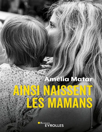 Ainsi naissent les mamans d’Amélia Matar, couverture du livre
