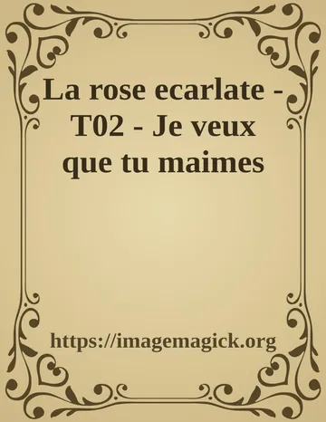 La rose ecarlate - T02 - Je veux que tu maimes d’https://imagemagick.org, couverture du livre