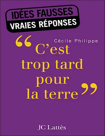 C'est trop tard pour la terre de Cécile Philippe, couverture du livre