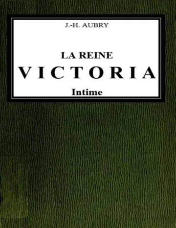La reine Victoria intime / Ouvrage illustré de 60 gravures d'après des photographies et des documents inédits de J.-H. Aubry, couverture du livre