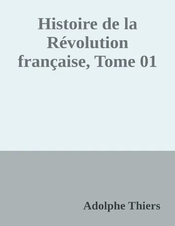 Histoire de la Révolution française, Tome 01 d’Adolphe Thiers, couverture du livre