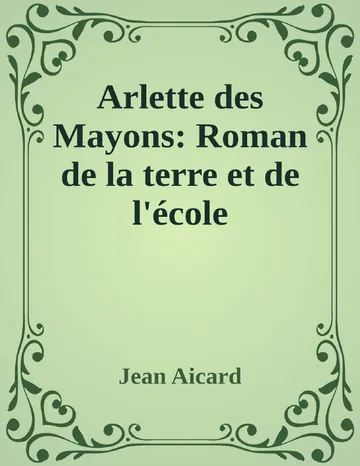 Arlette des Mayons: Roman de la terre et de l'école de Jean Aicard, couverture du livre