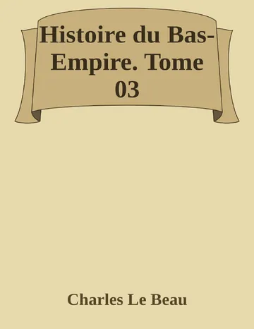 Histoire du Bas-Empire. Tome 03 de Charles Le Beau, couverture du livre