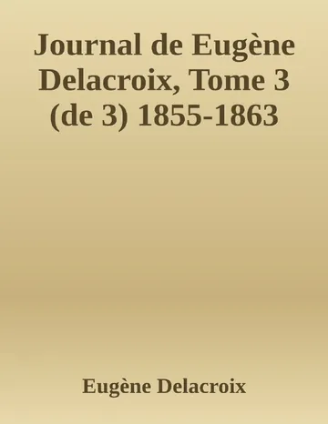 Journal de Eugène Delacroix, Tome 3 (de 3) 1855-1863 d’Eugène Delacroix, couverture du livre