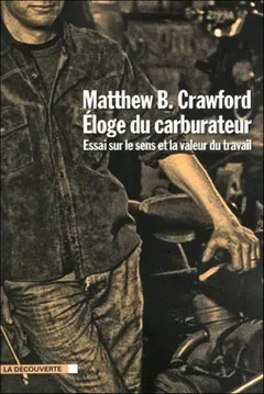Éloge du carburateur : Essai sur le sens et la valeur du travail - Matthew B. Crawford