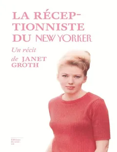 Janet Groth - La réceptionniste du New Yorker