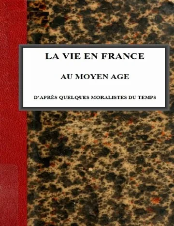 La vie en France au moyen âge d'après quelques moralistes du temps de Charles Victor Langlois, couverture du livre