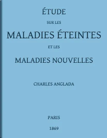 Étude sur les maladies éteintes et les maladies nouvelles pour servir à l'histoire des évolutions séculaires de la pathologie de Charles Anglada, couverture du livre