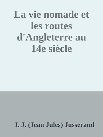 La vie nomade et les routes d'Angleterre au 14e siècle de J. J. (Jean Jules) Jusserand, couverture du livre