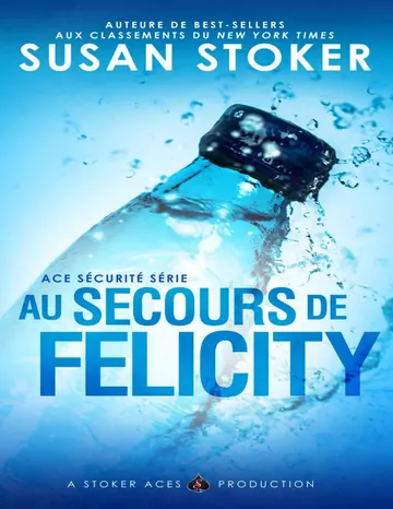 Au Secours de Felicity (Ace Sécurité t. 4) (French Edition) de Susan Stoker, couverture du livre