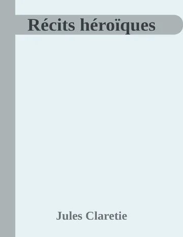 Récits héroïques de Jules Claretie, couverture du livre
