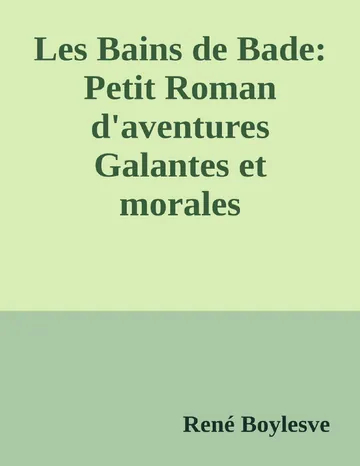 Les Bains de Bade: Petit Roman d'aventures Galantes et morales de René Boylesve, couverture du livre