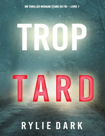Un thriller Morgan Stark du FBI T1 : Trop tard de Rylie Dark, couverture du livre