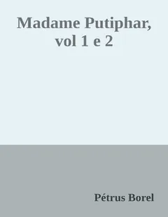 Madame Putiphar, vol 1 e 2 - Pétrus Borel