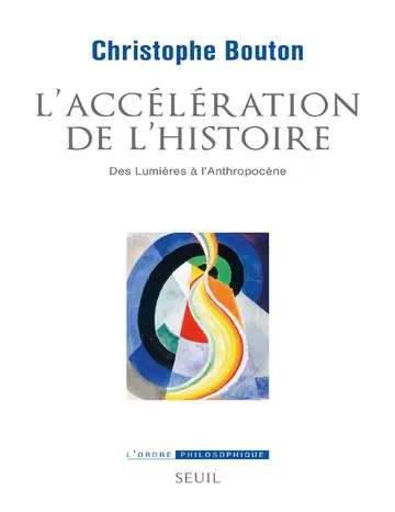 L’accélération de l’histoire - Des Lumières à l’Anthropocène de Christophe Bouton, couverture du livre