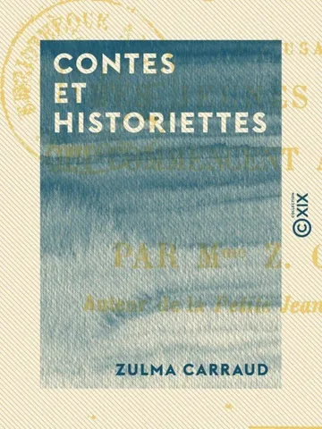 Contes et historiettes à l'usage des jeunes enfants Qui commencent à savoir lire de Zulma Carraud, couverture du livre