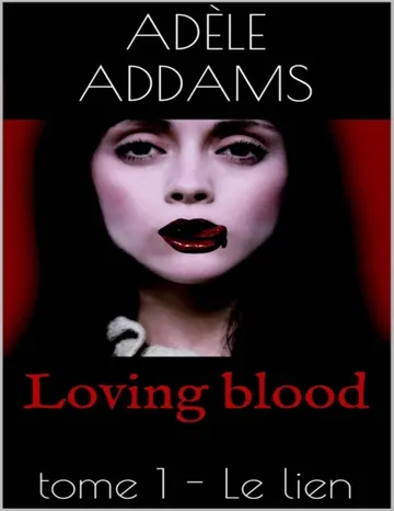 Loving blood: tome 1 - Le lien (French Edition) d’Adèle Addams, couverture du livre