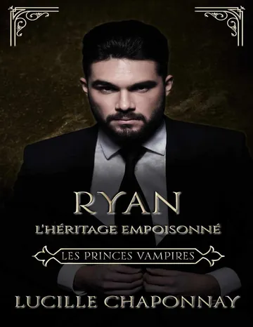 Les Princes Vampires: Ryan: l'Héritage Empoisonné (French Edition) de Lucille Chaponnay, couverture du livre