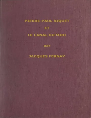 Un grand français du XVIIme siècle : Pierre Paul Riquet et le canal du Midi de Jacques Fernay, couverture du livre