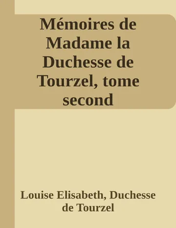Mémoires de Madame la Duchesse de Tourzel, tome second Gouvernante des enfants de France pendant les années 1789 à 1795 de Louise Elisabeth, Duchesse de Tourzel, couverture du livre