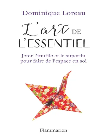 L'art de l'essentiel. Jeter l'inutile et le superflu pour faire de l'espace en soi de Dominique Loreau, couverture du livre