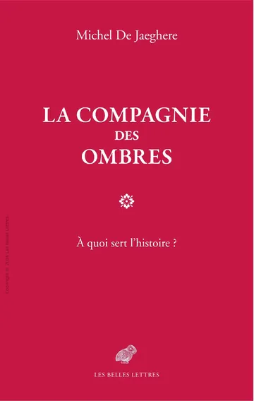 La Compagnie des ombres: À quoi sert l’histoire ? de Michel De Jaeghere, couverture du livre