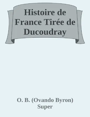 Histoire de France Tirée de Ducoudray d’O. B. (Ovando Byron) Super, couverture du livre