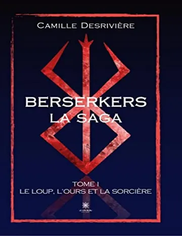 Berserkers - Tome 1: Le loup, l’ours et la sorcière (French Edition) de Camille Desrivière, couverture du livre