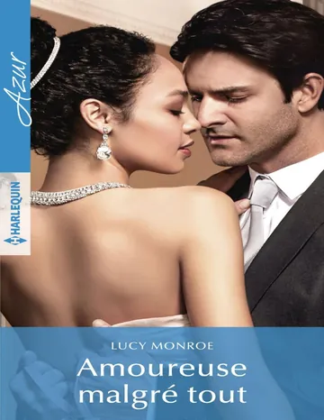 Amoureuse malgré tout de Lucy Monroe, couverture du livre