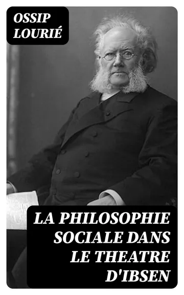 La philosophie sociale dans le theatre d'Ibsen d’Ossip Lourié, couverture du livre