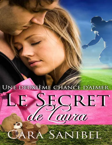 Une deuxième chance d’aimer: Le Secret de Laura (bébé caché, sport, amour) ((New Adult Maternité Mâle alpha Football Histoire d’amour)) (French Edition) de Cara Sanibel, couverture du livre