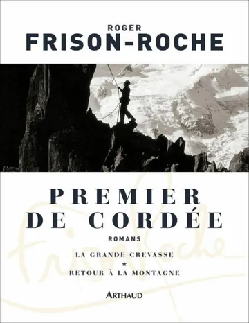 Premier de cordée: suivi de La grande crevasse et Retour à la montagne (Classiques Arthaud) (French Edition) de Roger Frison-Roche, couverture du livre