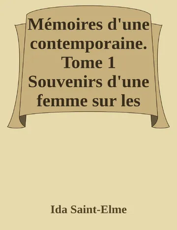 Mémoires d'une contemporaine. Tome 1 Souvenirs d'une femme sur les principaux personnages de la République, du Consulat, de l'Empire, etc... d’Ida Saint-Elme, couverture du livre