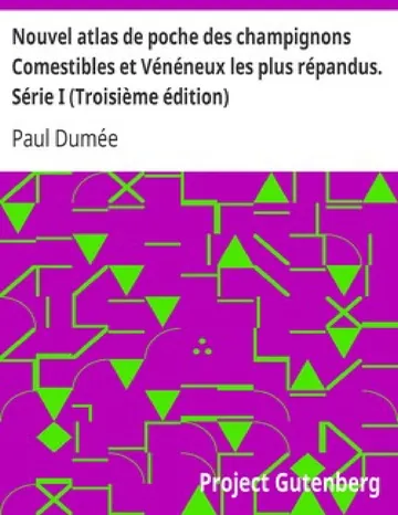 Nouvel atlas de poche des champignons Comestibles et Vénéneux les plus répandus. Série I (Troisième édition) Suivi de notions générales sur les champignons, leur classification, composition chimique, valeur alimentaire, préparation de Paul Dumée, couverture du livre