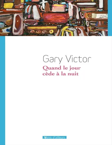 Quand le jour cède à la nuit de Gary Victor, couverture du livre
