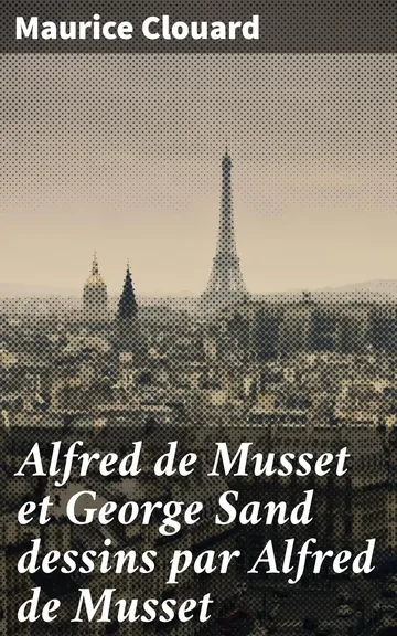 Alfred de Musset et George Sand dessins par Alfred de Musset de Maurice Clouard, couverture du livre