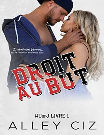 Droit au but : U of J 1 (French Edition) d’Alley Ciz, couverture du livre