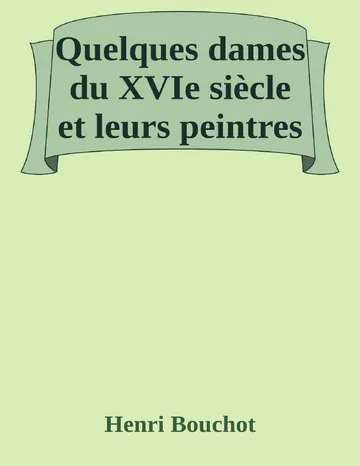 Quelques dames du XVIe siècle et leurs peintres d’Henri Bouchot, couverture du livre