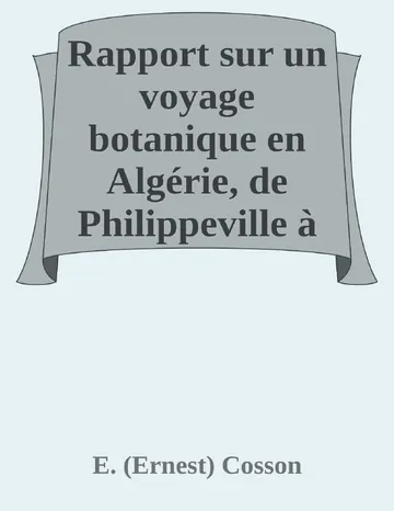 Rapport sur un voyage botanique en Algérie, de Philippeville à Biskra et dans les Monts Aurès, entrepris en 1853 sous le patronage du Ministère de la guerre d’E. (Ernest) Cosson, couverture du livre