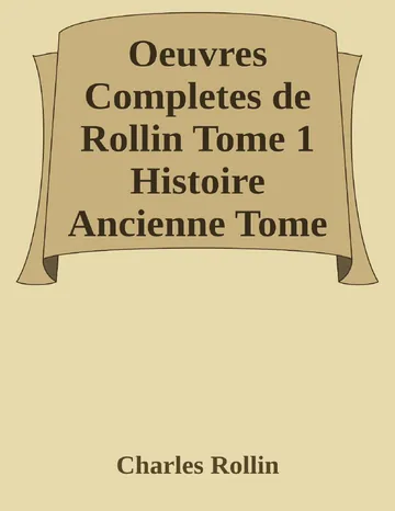 Oeuvres Completes de Rollin Tome 1 Histoire Ancienne Tome 1 de Charles Rollin, couverture du livre