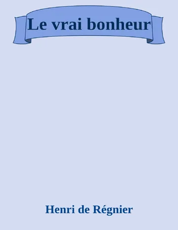 Le vrai bonheur d’Henri de Régnier, couverture du livre