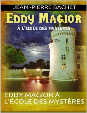 Eddy Magior À l'école des mystères (French Edition) de Jean -Pierre Bâchet, couverture du livre