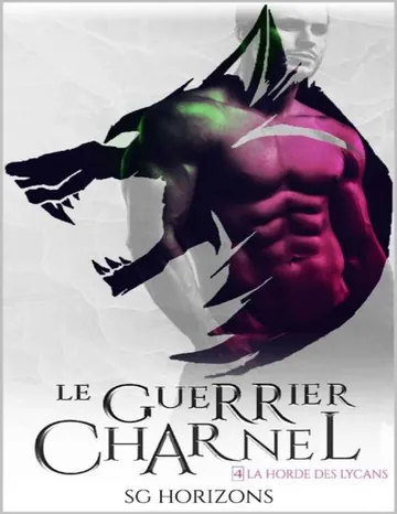 Le guerrier charnel (La Horde des Lycans, T.4) (French Edition) de Sg HORIZONS, couverture du livre