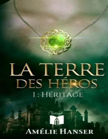 Terre des Heros - 01 - Heritage d’Amélie Hanser, couverture du livre
