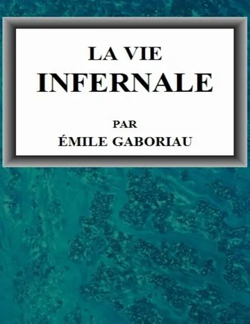 La vie infernale 1. Pascale et Marguerite; 2. Lia d'Argelès d’Emile Gaboriau, couverture du livre