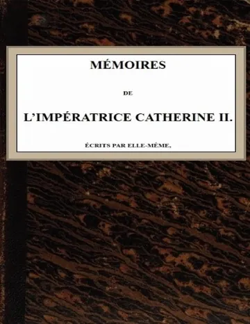 Mémoires de l'Impératrice Catherine II. / Écrits par elle-même d’Empress of Russia Catherine II, couverture du livre