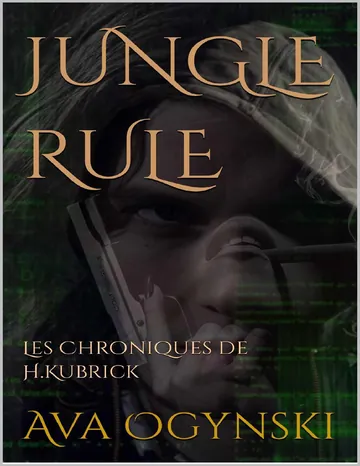 Jungle Rule: Les Chroniques de H.Kubrick (French Edition) d’Ava Ogynski, couverture du livre