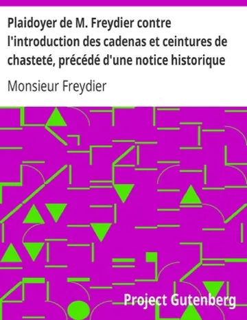 Plaidoyer de M. Freydier contre l'introduction des cadenas et ceintures de chasteté, précédé d'une notice historique. de Monsieur Freydier, couverture du livre