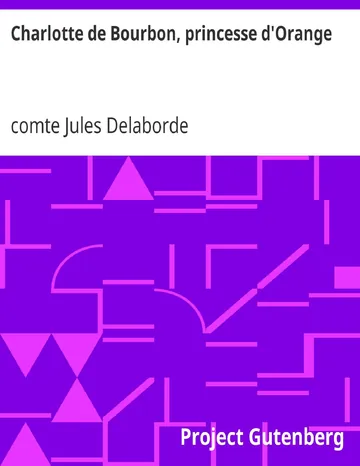 Charlotte de Bourbon, princesse d'Orange de comte Jules Delaborde, couverture du livre