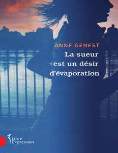 La sueur est un désir d’évaporation - Anne Genest
